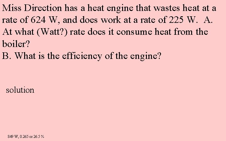 Miss Direction has a heat engine that wastes heat at a rate of 624