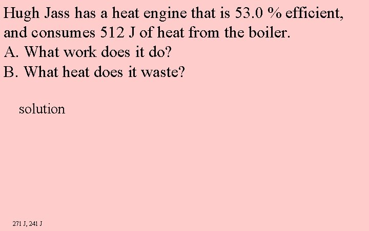 Hugh Jass has a heat engine that is 53. 0 % efficient, and consumes