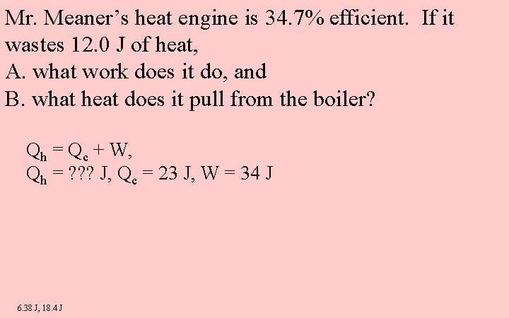 Mr. Meaner’s heat engine is 34. 7% efficient. If it wastes 12. 0 J