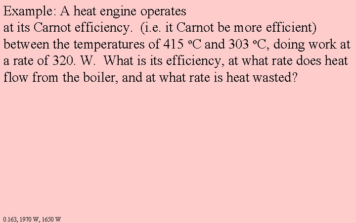 Example: A heat engine operates at its Carnot efficiency. (i. e. it Carnot be