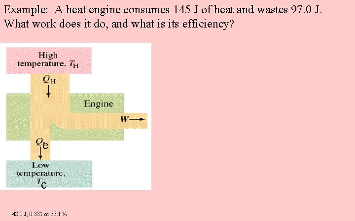 Example: A heat engine consumes 145 J of heat and wastes 97. 0 J.