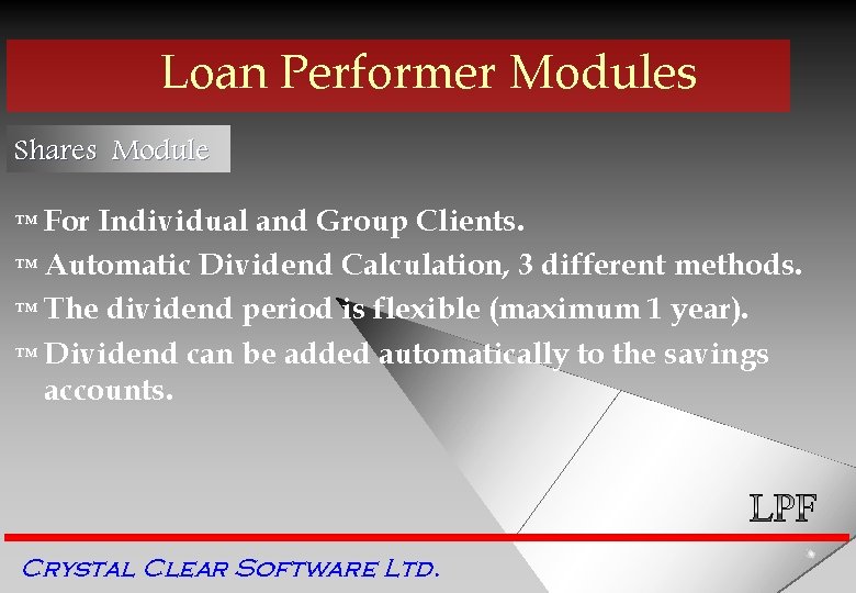 Loan Performer Modules Shares Module ™ For Individual and Group Clients. ™ Automatic Dividend