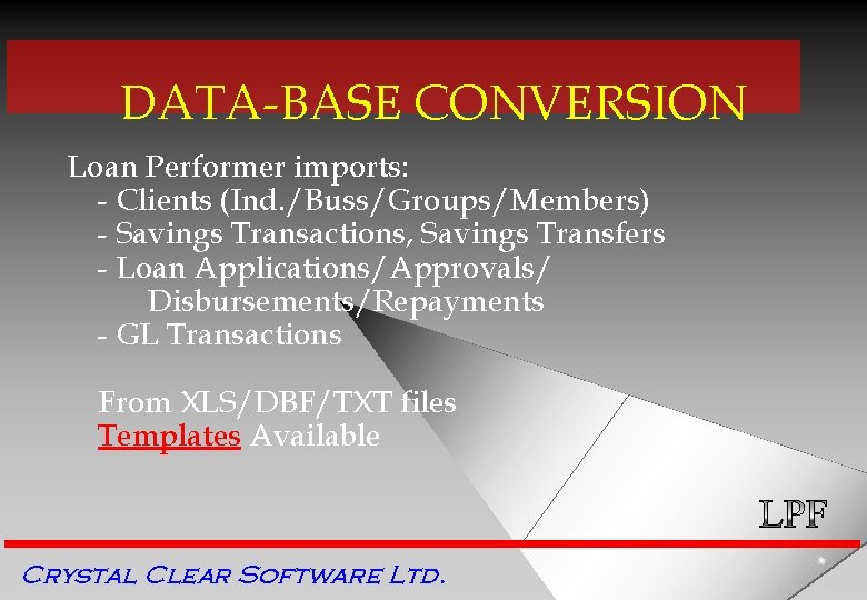 DATA-BASE CONVERSION Loan Performer imports: - Clients (Ind. /Buss/Groups/Members) - Savings Transactions, Savings Transfers