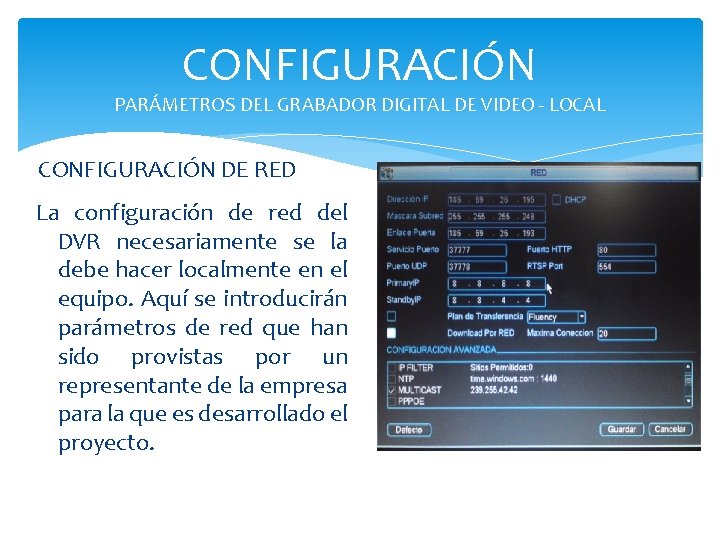 CONFIGURACIÓN PARÁMETROS DEL GRABADOR DIGITAL DE VIDEO - LOCAL CONFIGURACIÓN DE RED La configuración