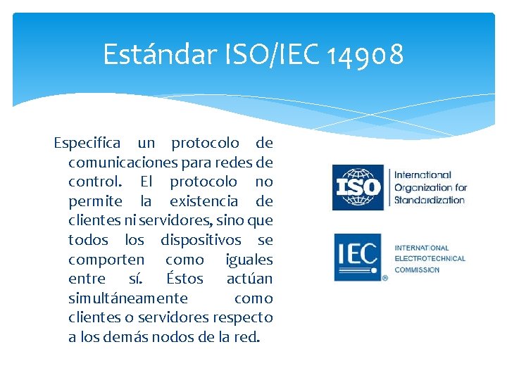 Estándar ISO/IEC 14908 Especifica un protocolo de comunicaciones para redes de control. El protocolo