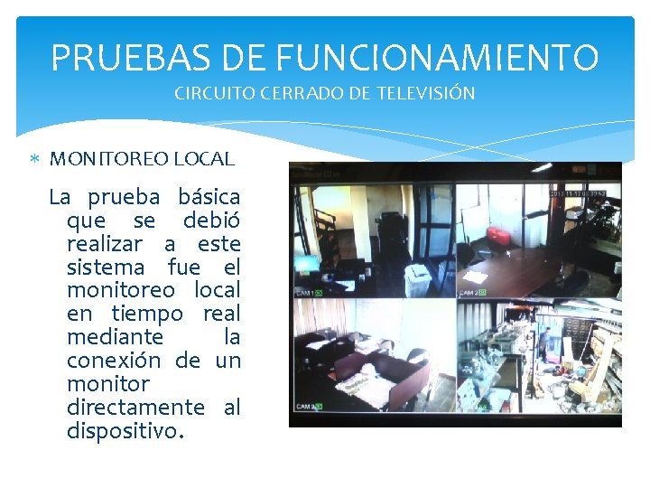 PRUEBAS DE FUNCIONAMIENTO CIRCUITO CERRADO DE TELEVISIÓN MONITOREO LOCAL La prueba básica que se