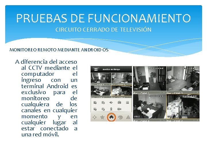PRUEBAS DE FUNCIONAMIENTO CIRCUITO CERRADO DE TELEVISIÓN MONITOREO REMOTO MEDIANTE ANDROID OS A diferencia