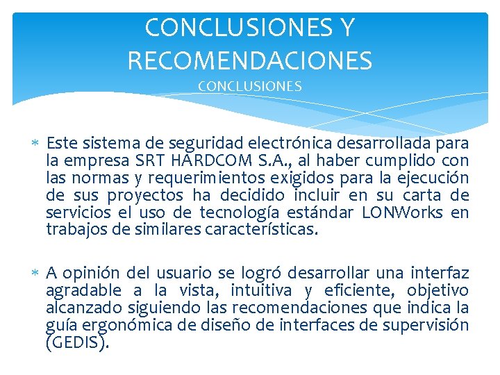 CONCLUSIONES Y RECOMENDACIONES CONCLUSIONES Este sistema de seguridad electrónica desarrollada para la empresa SRT