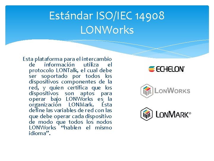 Estándar ISO/IEC 14908 LONWorks Esta plataforma para el intercambio de información utiliza el protocolo
