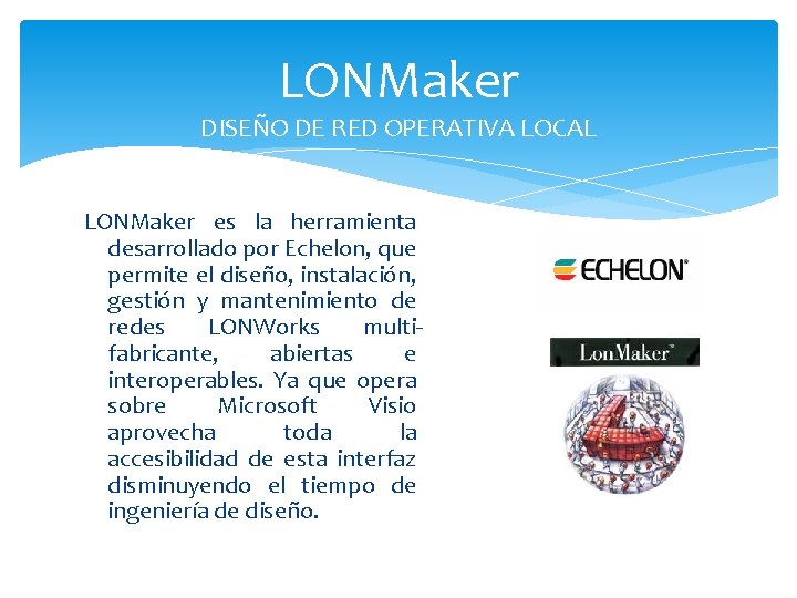 LONMaker DISEÑO DE RED OPERATIVA LOCAL LONMaker es la herramienta desarrollado por Echelon, que