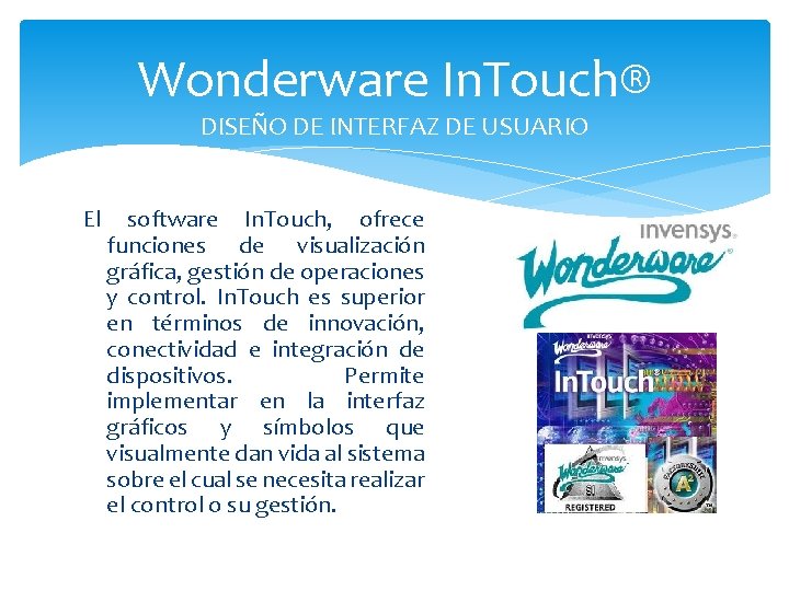 Wonderware In. Touch® DISEÑO DE INTERFAZ DE USUARIO El software In. Touch, ofrece funciones