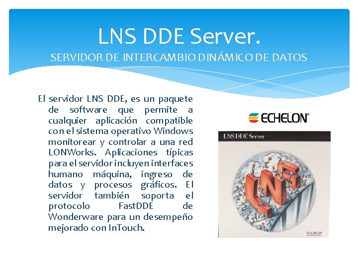 LNS DDE Server. SERVIDOR DE INTERCAMBIO DINÁMICO DE DATOS El servidor LNS DDE, es
