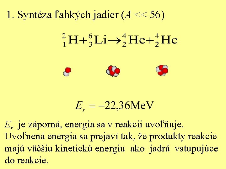 1. Syntéza ľahkých jadier (A << 56) Er je záporná, energia sa v reakcii