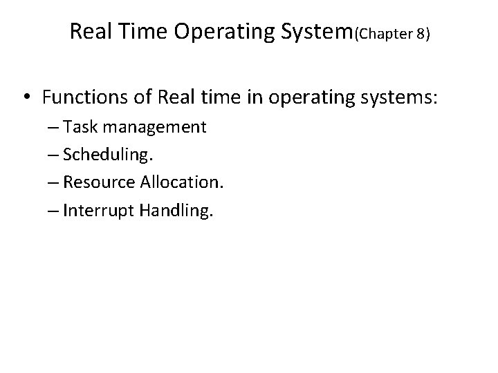 Real Time Operating System(Chapter 8) • Functions of Real time in operating systems: –