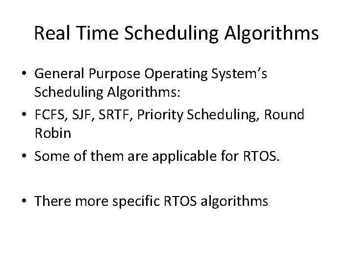 Real Time Scheduling Algorithms • General Purpose Operating System’s Scheduling Algorithms: • FCFS, SJF,