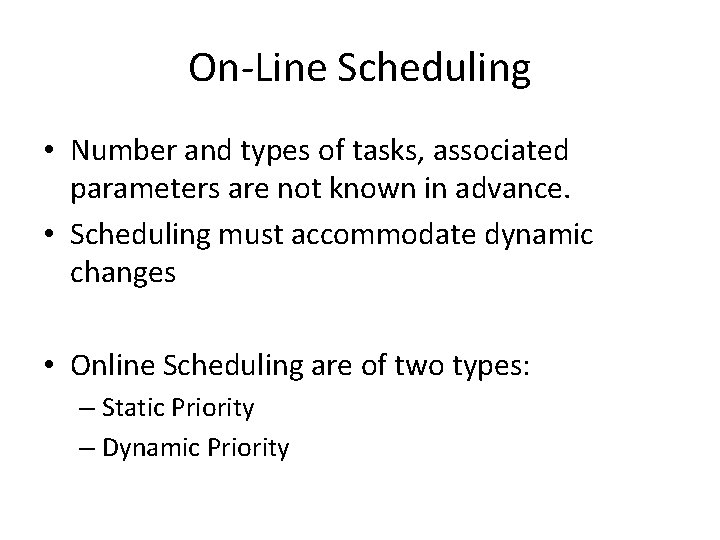 On-Line Scheduling • Number and types of tasks, associated parameters are not known in