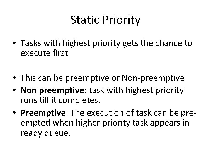 Static Priority • Tasks with highest priority gets the chance to execute first •