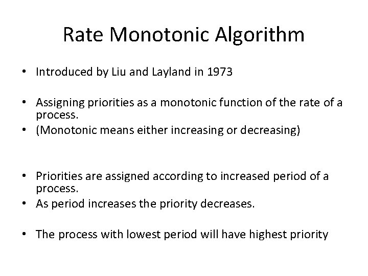 Rate Monotonic Algorithm • Introduced by Liu and Layland in 1973 • Assigning priorities