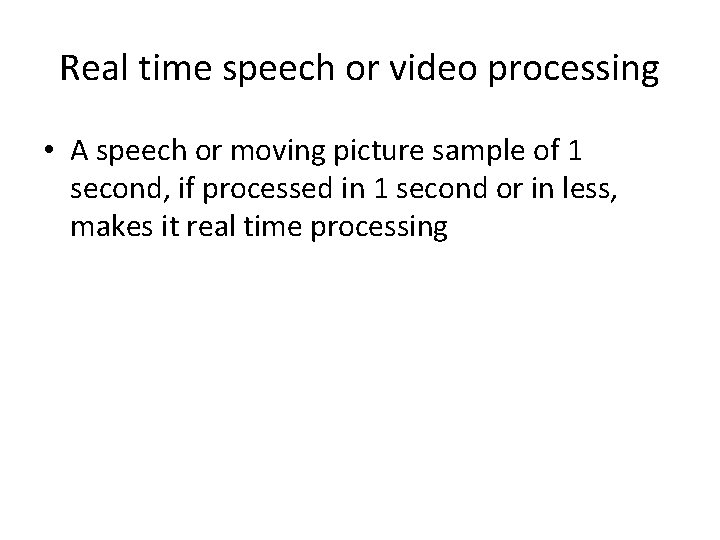 Real time speech or video processing • A speech or moving picture sample of