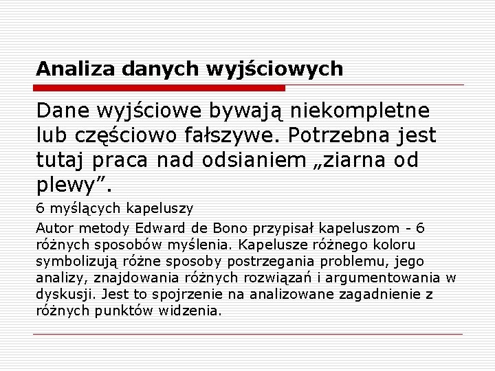 Analiza danych wyjściowych Dane wyjściowe bywają niekompletne lub częściowo fałszywe. Potrzebna jest tutaj praca