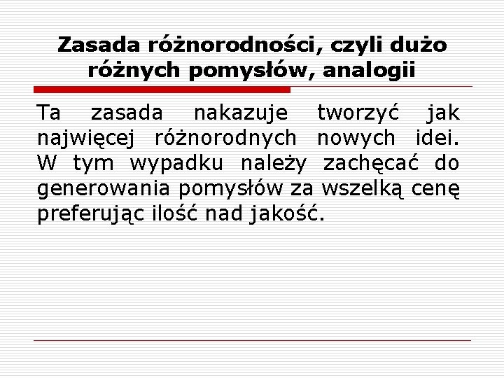 Zasada różnorodności, czyli dużo różnych pomysłów, analogii Ta zasada nakazuje tworzyć jak najwięcej różnorodnych