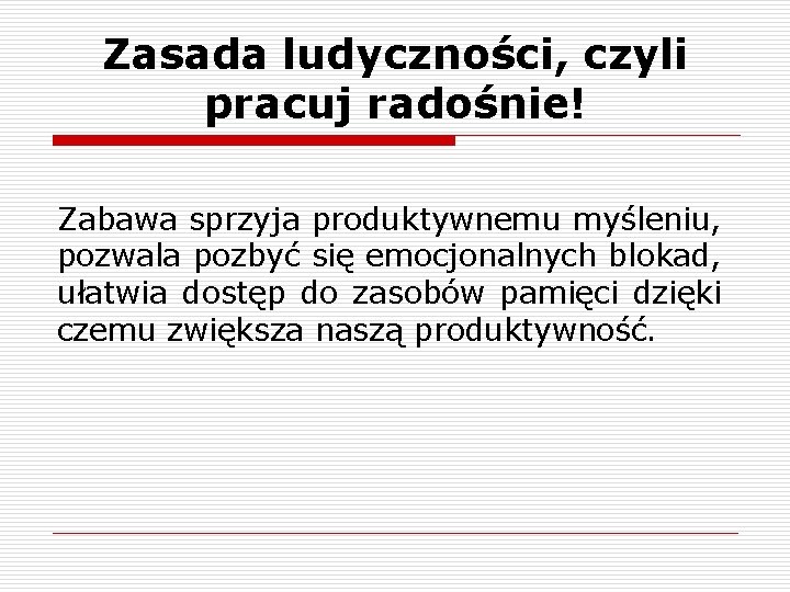 Zasada ludyczności, czyli pracuj radośnie! Zabawa sprzyja produktywnemu myśleniu, pozwala pozbyć się emocjonalnych blokad,