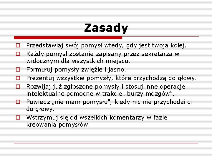Zasady o Przedstawiaj swój pomysł wtedy, gdy jest twoja kolej. o Każdy pomysł zostanie