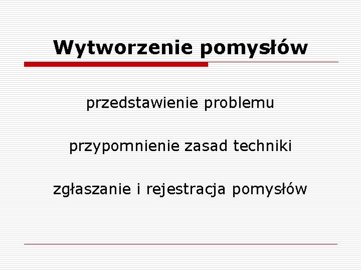 Wytworzenie pomysłów przedstawienie problemu przypomnienie zasad techniki zgłaszanie i rejestracja pomysłów 