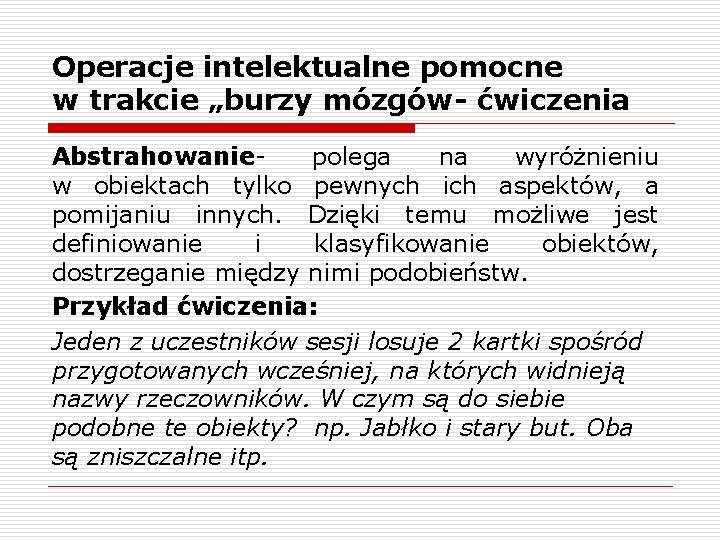 Operacje intelektualne pomocne w trakcie „burzy mózgów- ćwiczenia Abstrahowaniepolega na wyróżnieniu w obiektach tylko