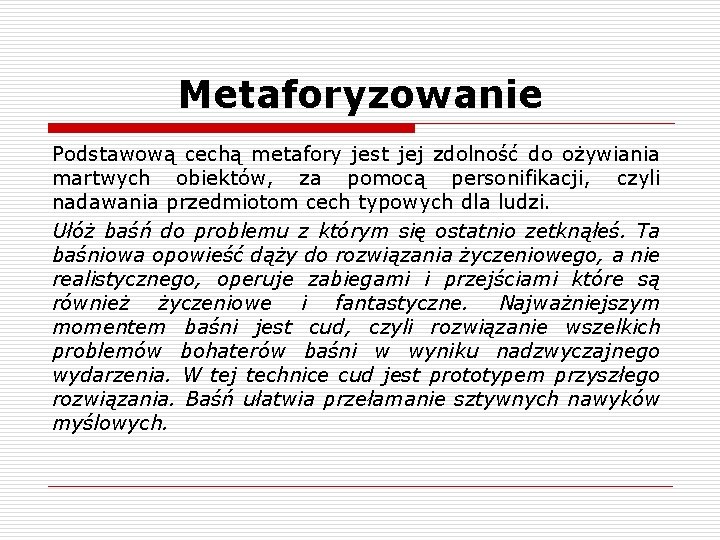 Metaforyzowanie Podstawową cechą metafory jest jej zdolność do ożywiania martwych obiektów, za pomocą personifikacji,