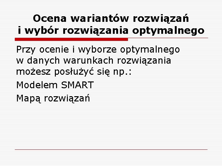 Ocena wariantów rozwiązań i wybór rozwiązania optymalnego Przy ocenie i wyborze optymalnego w danych