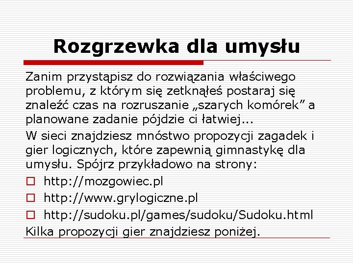 Rozgrzewka dla umysłu Zanim przystąpisz do rozwiązania właściwego problemu, z którym się zetknąłeś postaraj