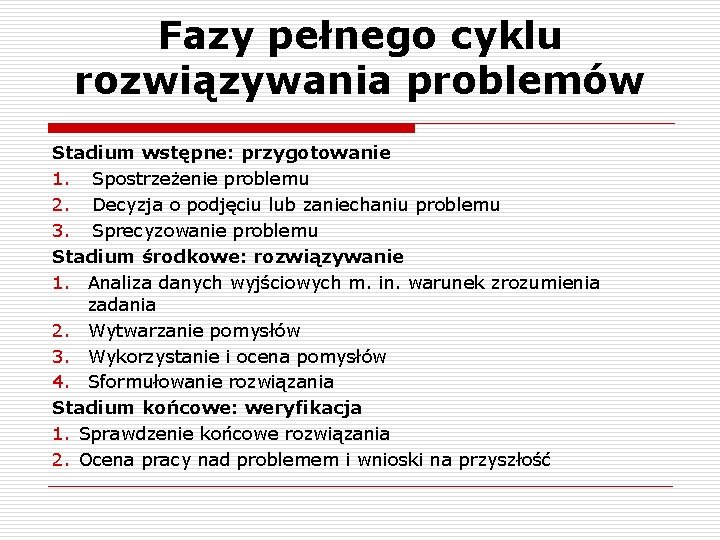 Fazy pełnego cyklu rozwiązywania problemów Stadium wstępne: przygotowanie 1. Spostrzeżenie problemu 2. Decyzja o