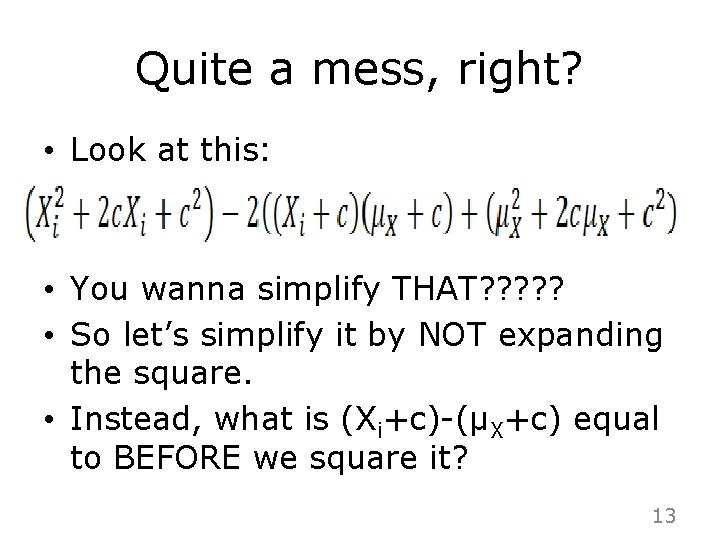 Quite a mess, right? • Look at this: • You wanna simplify THAT? ?