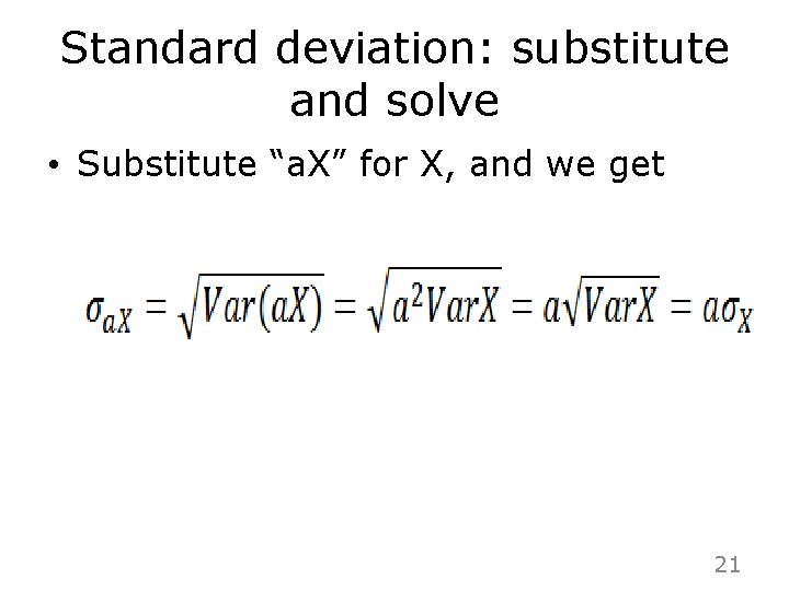 Standard deviation: substitute and solve • Substitute “a. X” for X, and we get