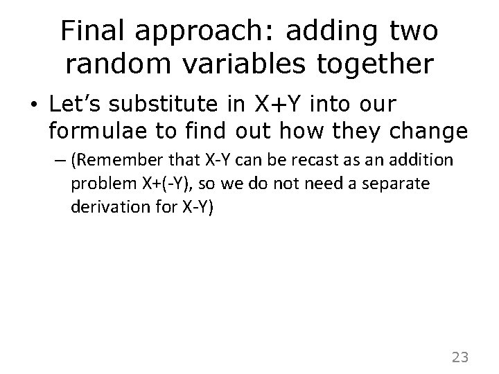Final approach: adding two random variables together • Let’s substitute in X+Y into our