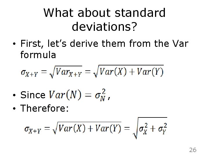 What about standard deviations? • First, let’s derive them from the Var formula •