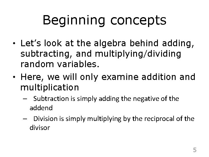 Beginning concepts • Let’s look at the algebra behind adding, subtracting, and multiplying/dividing random