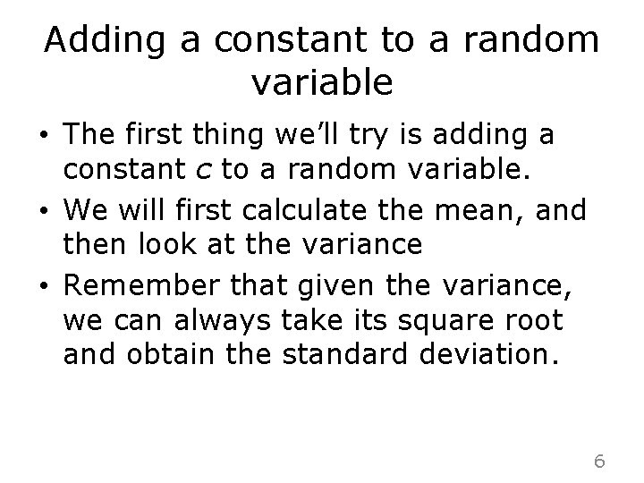 Adding a constant to a random variable • The first thing we’ll try is