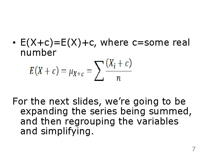  • E(X+c)=E(X)+c, where c=some real number For the next slides, we’re going to