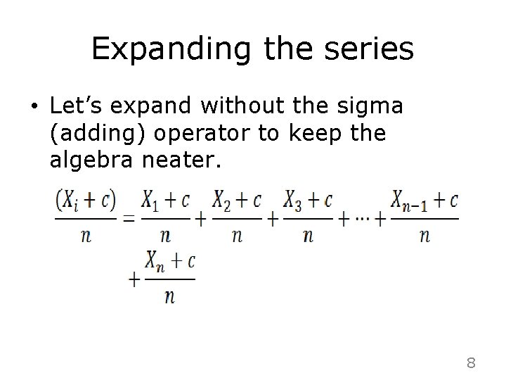 Expanding the series • Let’s expand without the sigma (adding) operator to keep the
