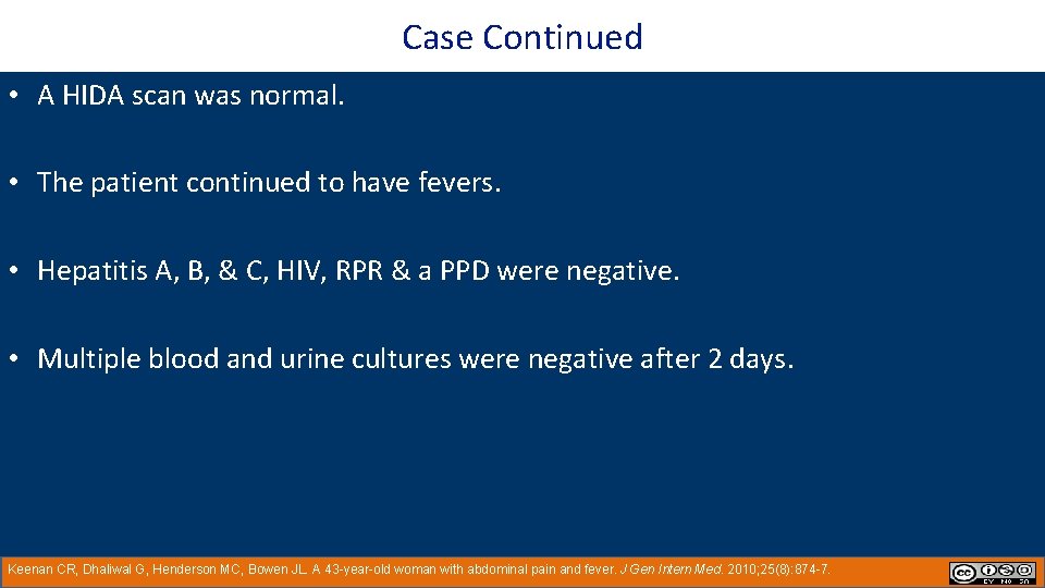 Case Continued • A HIDA scan was normal. • The patient continued to have