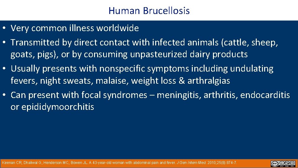 Human Brucellosis • Very common illness worldwide • Transmitted by direct contact with infected