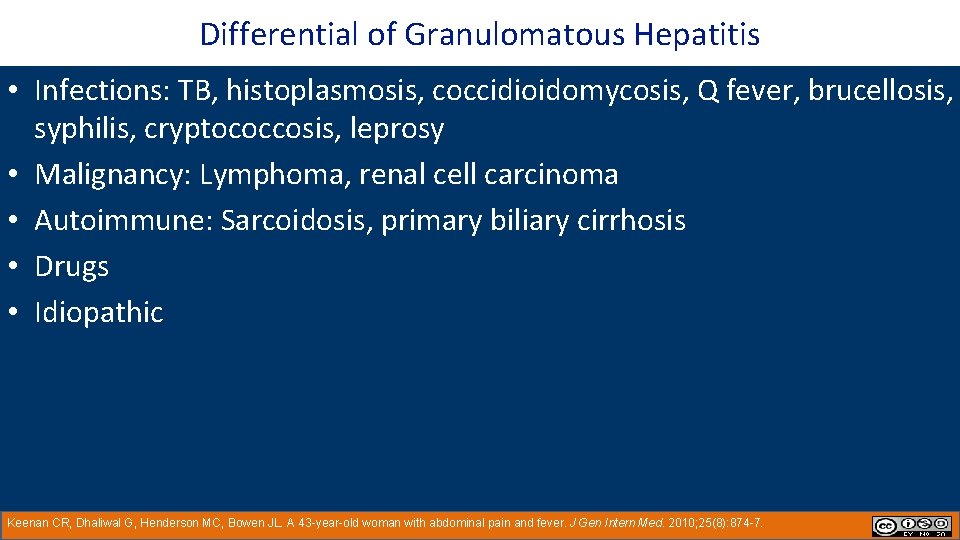 Differential of Granulomatous Hepatitis • Infections: TB, histoplasmosis, coccidioidomycosis, Q fever, brucellosis, syphilis, cryptococcosis,