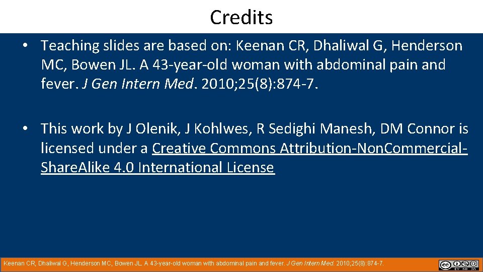 Credits • Teaching slides are based on: Keenan CR, Dhaliwal G, Henderson MC, Bowen