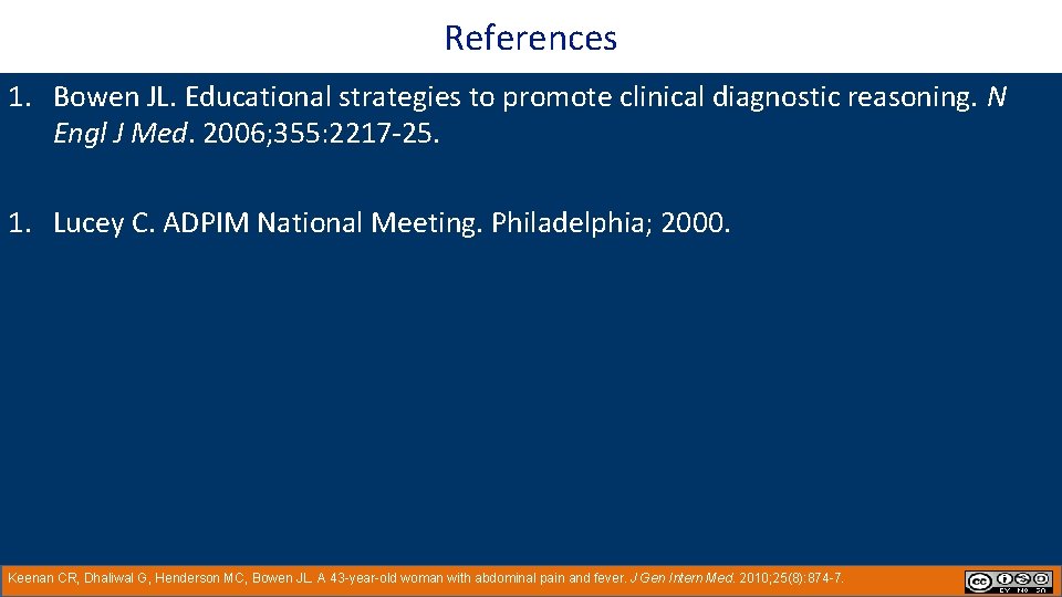 References 1. Bowen JL. Educational strategies to promote clinical diagnostic reasoning. N Engl J