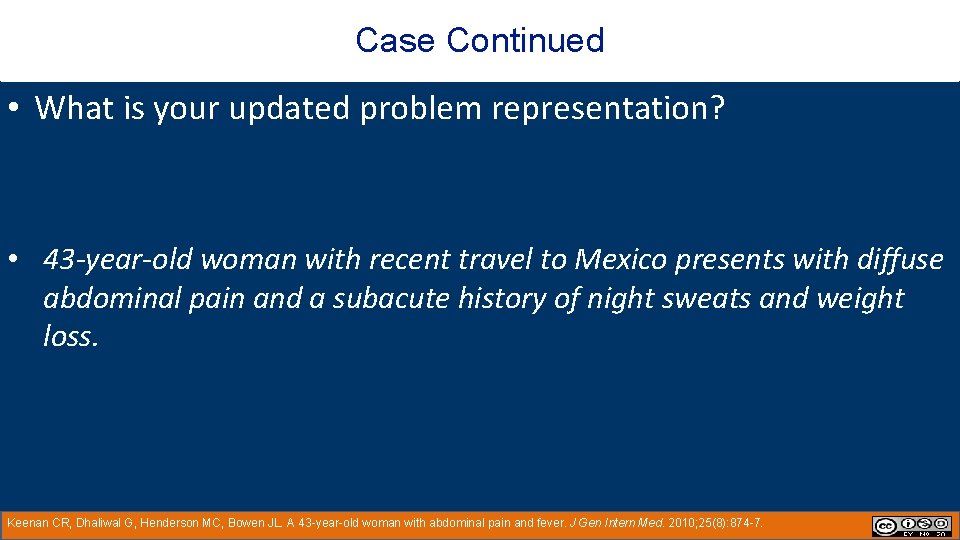 Case Continued • What is your updated problem representation? • 43 -year-old woman with