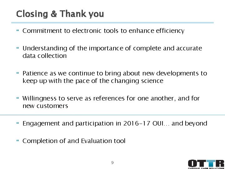 Closing & Thank you Commitment to electronic tools to enhance efficiency Understanding of the