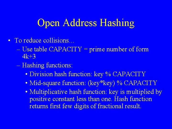 Open Address Hashing • To reduce collisions… – Use table CAPACITY = prime number