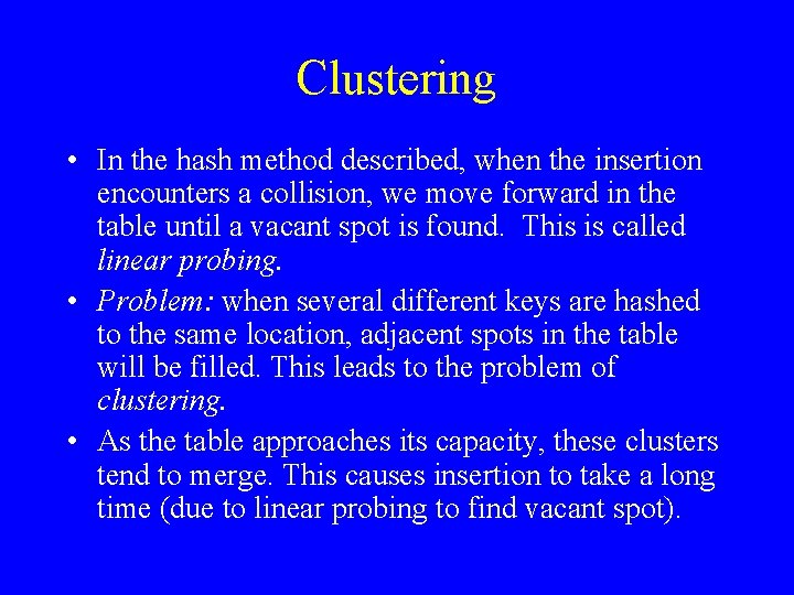 Clustering • In the hash method described, when the insertion encounters a collision, we
